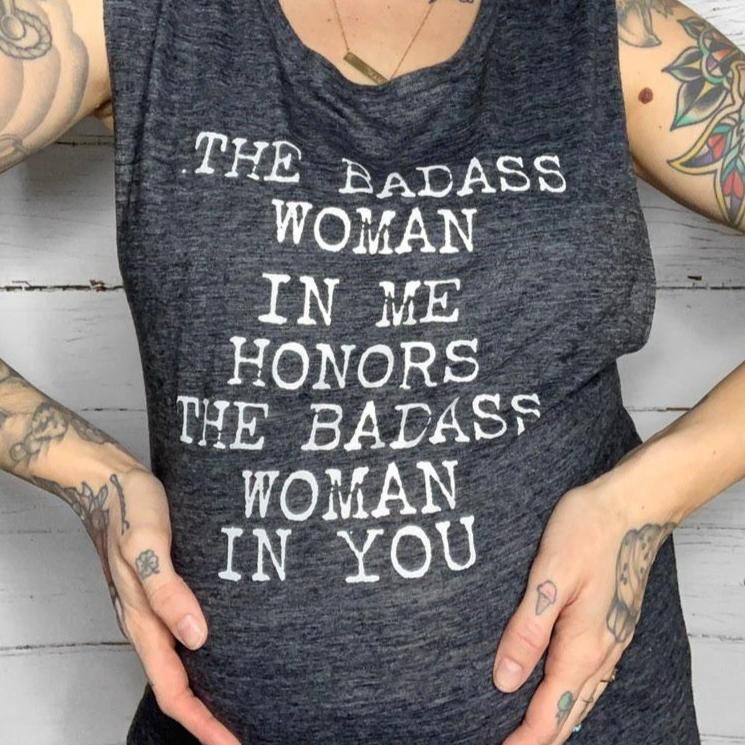 The Badass Woman In Me Honors The Badass Woman In You - Muscle Tank