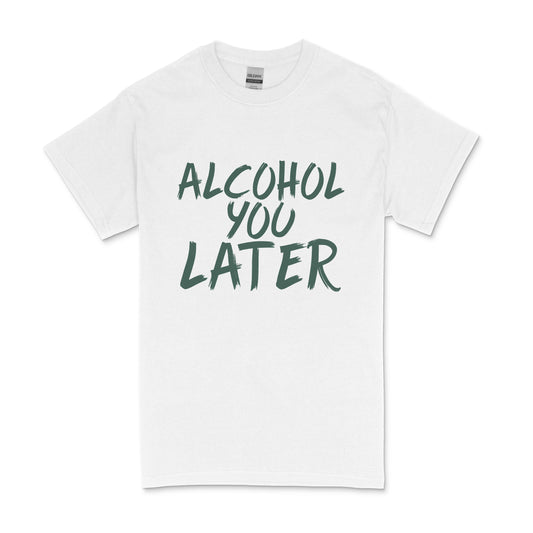 Alcohol You Later Men's T-shirt